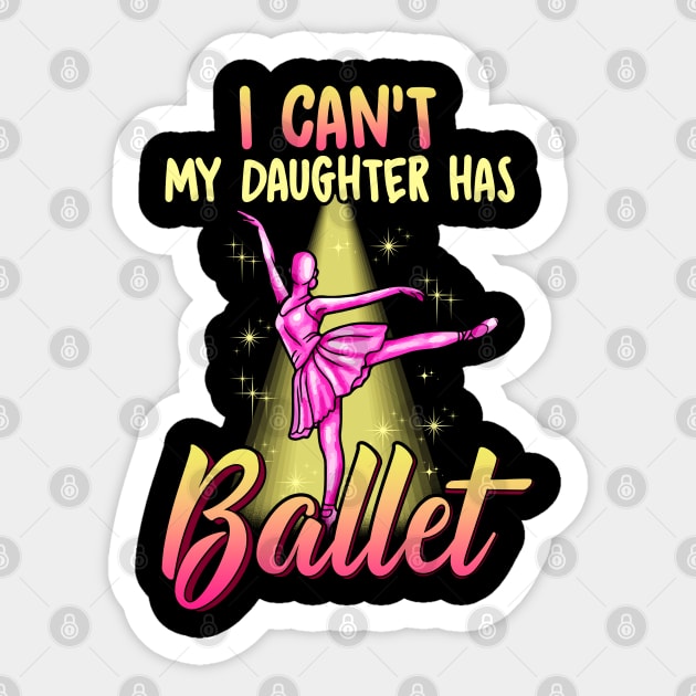 I Cant My Daughter Has Ballet Ballerina Dancer Dad Mom Sticker by E